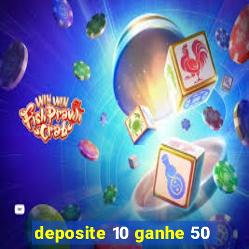 deposite 10 ganhe 50